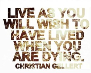 Live-as-you-will-wish-to-have-lived-when-you-are-dying